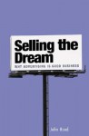 Selling the Dream: Why Advertising Is Good Business - John Hood