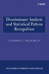 Discriminant Analysis and Statistical Pattern Recognition - Geoffrey J. McLachlan