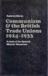 Communism and the British Trade Unions, 1924-33 - Roderick Martin