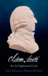 Adam Smith: An Enlightened Life - Nicholas Phillipson