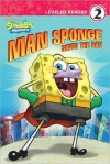 Man Sponge Saves the Day (SpongeBob SquarePants Leveled Reader Series: Level 2) - Sarah Willson