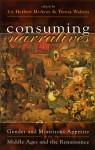 Consuming Narratives: Gender and Monstrous Appetite in the Middle Ages and the Renaissance - Liz Herbert McAvoy, Liz Herbert McAvoy, Teresa Walters