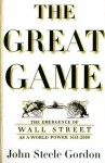 The Great Game: The Emergence of Wall Street as a World Power: 1653-2000 - John Steele Gordon