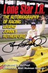 Lone Star J.R.: The Autobiography of Racing Legend Johnny Rutherford - Johnny Rutherford, David Craft, A.J. Foyt, Mari Hulman George