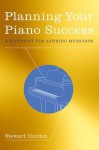 Planning Your Piano Success: A Blueprint for Aspiring Musicians - Stewart Gordon