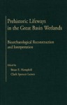 Prehistoric Lifeways in the Great Basin Wetlands: Bioarchaelogical Reconstruction and Interpretation - Brian E. Hemphill, Clark Spencer Larsen