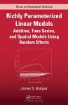 Richly Parameterized Linear Models: Additive, Time Series, and Spatial Models Using Random Effects (Chapman & Hall/CRC Texts in Statistical Science) - James S. Hodges