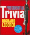 Presidential Trivia: The Feats, Fates, Families, Foibles, and Firsts of Our American Presidents - Richard Lederer