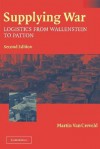 Supplying War: Logistics from Wallenstein to Patton - Martin van Creveld