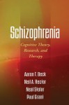 Schizophrenia: Cognitive Theory, Research, and Therapy - Aaron T. Beck, Neil A. Rector, Neal Stolar, Paul Grant