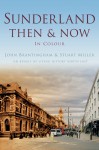 Sunderland Then & Now - Stuart Miller, John Brantingham