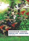 Aquarium Guide: Tropical Fish Species Guide (Aquarium Guides) - Kevin Wilson