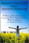 Positive Thoughts For A Positive Attitude: A Collection of Best Facebook quotes, Inspirational Words, Daily Declarations, Motivational Sayings, and Spiritual Devotions - Lynn R Davis