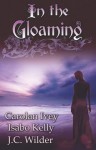 In the Gloaming - J.C. Wilder, Isabo Kelly, Carolan Ivey