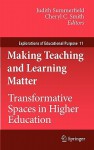 Making Teaching And Learning Matter: Transformative Spaces In Higher Education (Explorations Of Educational Purpose) - Judith Summerfield, Cheryl C. Smith