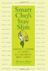 Smart Chefs Stay Slim: Lessons in Eating and Living From America's Best Chefs - Allison Adato, Chef Art Smith