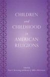 Children and Childhood in American Religions (Series in Childhood Studies) - Don S. Browning, Bonnie J. Miller-McLemore