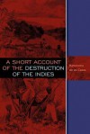 A Short Account of the Destruction of the Indies - Bartolomé de las Casas