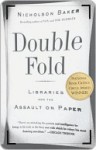 Double Fold: Libraries and the Assault on Paper - Nicholson Baker