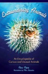 Extraordinary Animals: An Encyclopedia of Curious and Unusual Animals - Ross Piper