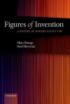 Figures of Invention: A History of Modern Patent Law a History of Modern Patent Law - Alain Pottage, Brad Sherman