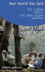 Ein Leben mit dem Islam. - Nasr Hamid Abu Zaid, Navid Kermani