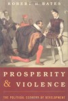 Prosperity and Violence: The Political Economy of Development - Robert H. Bates