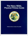 The Navy SEAL Physical Fitness Guide - Patricia A. Deuster