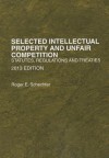 Selected Intellectual Property and Unfair Competition, Statutes, Regulations and Treaties, 2013 - Roger E. Schechter