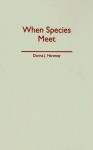 When Species Meet - Donna J. Haraway