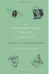 An Extraordinary Theory of Objects: A Memoir of an Outsider in Paris - Stephanie LaCava