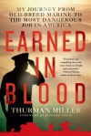 Earned in Blood: My Journey from Old-Breed Marine to the Most Dangerous Job in America - Thurman Miller, Richard Frank