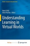 Understanding Learning in Virtual Worlds - Mark Childs, Anna Peachey