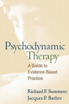 Psychodynamic Therapy: A Guide to Evidence-Based Practice - Richard F. Summers, Jacques P. Barber