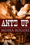 Ante Up (Down & Dirty #3) - Moira Rogers