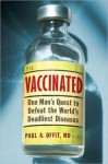 Vaccinated: One Man's Quest to Defeat the World's Deadliest Diseases - Paul A. Offit