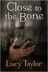 Close to the Bone - Lucy Taylor, Bill Munster