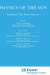 Physics of the Sun: Volume I: The Solar Interior - Peter A. Sturrock