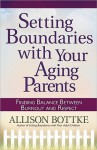 Setting Boundaries with Your Aging Parents: Finding Balance Between Burnout and Respect - Allison Bottke