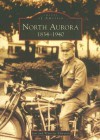 North Aurora: 1834-1940 - Jim Edwards, Wynette Edwards