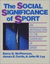 The Social Significance of Sport: An Introduction to the Sociology of Sport - Barry D. McPherson, McPherson, Barry D. McPherson, Barry D.