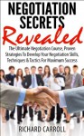 Negotiation Secrets Revealed: The Ultimate Negotiation Course, Proven Strategies To Develop Your Negotiation Skills, Techniques And Tactics For Maximum ... Negotiation Skills, Business, Leadership) - Richard Carroll