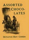 Assorted Chocolates - Octavus Roy Cohen