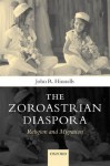 The Zoroastrian Diaspora: Religion and Migration - John R. Hinnells