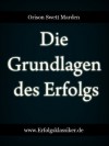 Die Grundlagen des Erfolgs (Erfolgsklassiker) (German Edition) - Orison Swett Marden