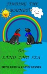 Finding The Rainbow On Land And Sea - Irene Kueh, Kathy Kesner