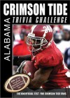 The Alabama Crimson Tide Trivia Challenge: The Unofficial Test for Crimson Tide Fans - Sourcebooks Inc