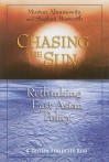 Chasing the Sun: Rethinking East Asian Policy - Morton Abramowitz