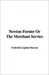 Newton Forster or the Merchant Service - Frederick Marryat