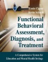 Functional Behavioral Assessment, Diagnosis, and Treatment: A Complete System for Education and Mental Health Settings - Ennio Cipani, Keven M. Schock